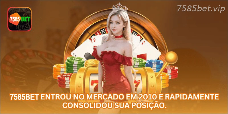A 7585BET entrou no mercado em 2010 e rapidamente consolidou sua posição.