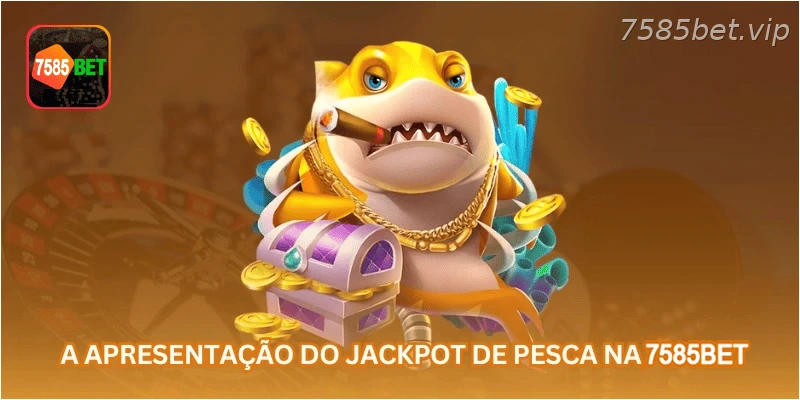 A apresentação do jackpot de pesca na 7585BET
