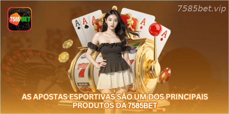 As apostas esportivas são um dos principais produtos da 7585BET.