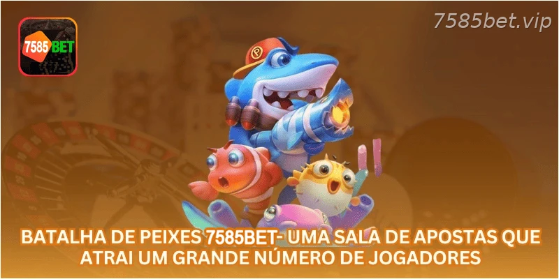 Batalha de Peixes 7585BET - uma sala de apostas que atrai um grande número de jogadores.