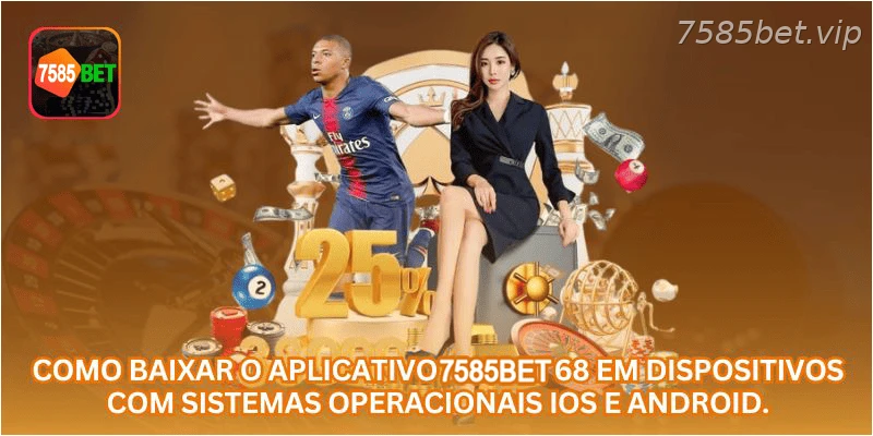 Como baixar o aplicativo 7585BET 68 em dispositivos com sistemas operacionais iOS e Android.