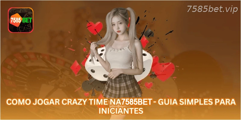 Como Jogar Crazy Time na 7585BET - Guia Simples para Iniciantes.