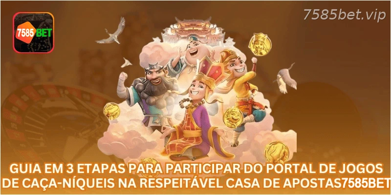 Guia em 3 etapas para participar do portal de jogos de caça-níqueis na respeitável casa de apostas 7585BET