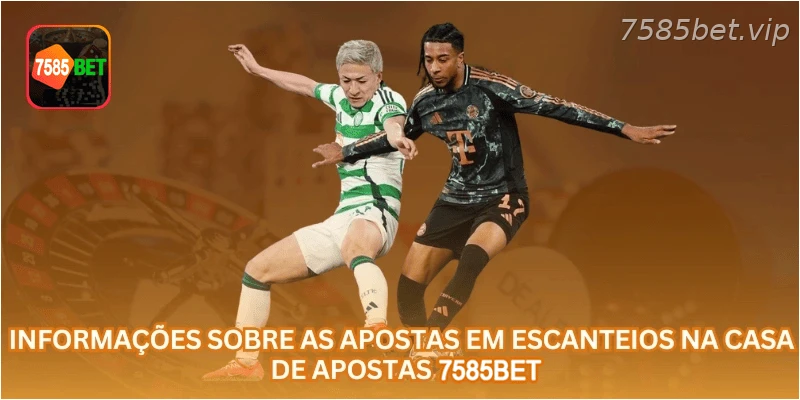 Informações sobre as apostas em escanteios na casa de apostas 7585BET.