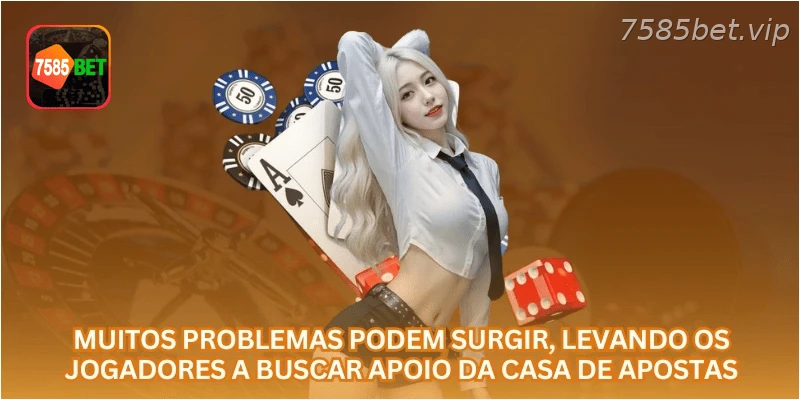 Muitos problemas podem surgir, levando os jogadores a buscar apoio da casa de apostas.