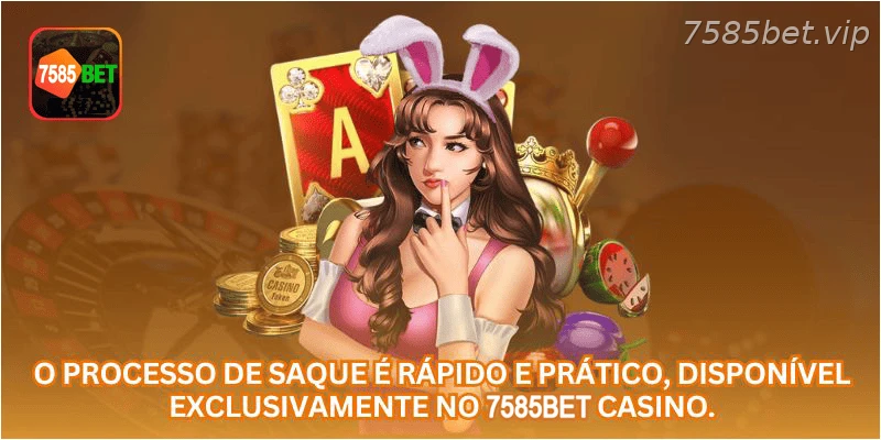 O processo de saque é rápido e prático, disponível exclusivamente no 7585BET CASINO.