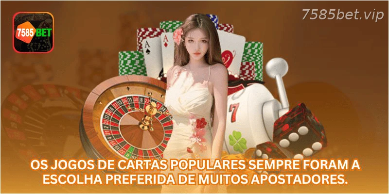 Os jogos de cartas populares sempre foram a escolha preferida de muitos apostadores.