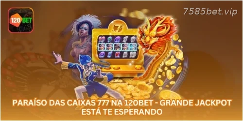 Paraíso das Caixas 777 na 7585BET - Grande Jackpot Está Te Esperando.