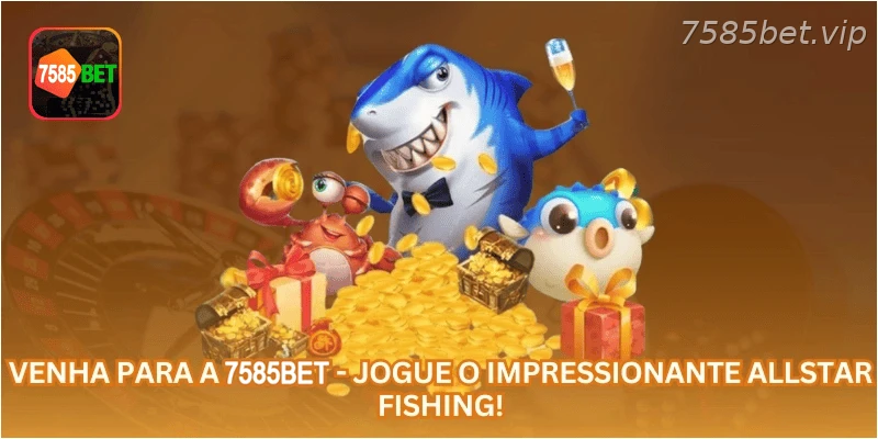 Venha para a 7585BET - Jogue o impressionante Allstar Fishing!